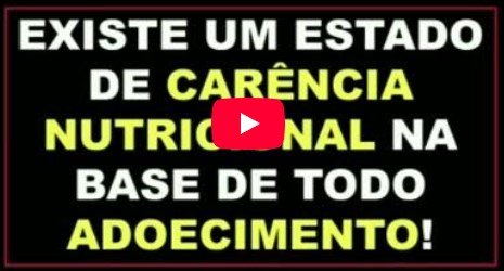 Existe um estado de carência nutricional na base de todo adoecimento